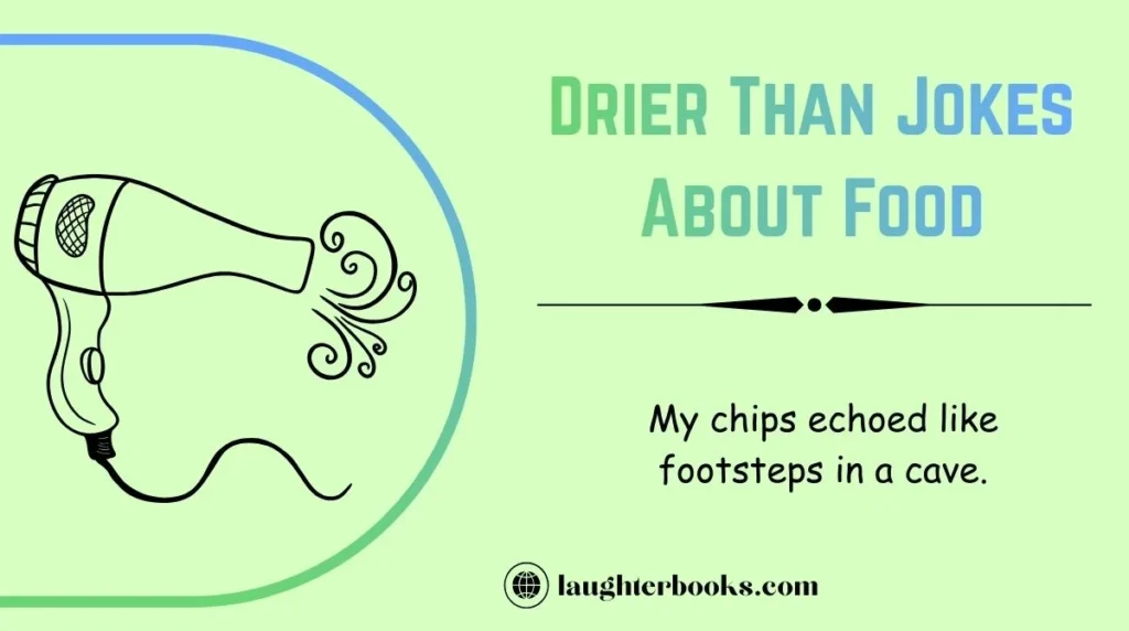 Drier Than Jokes About Food