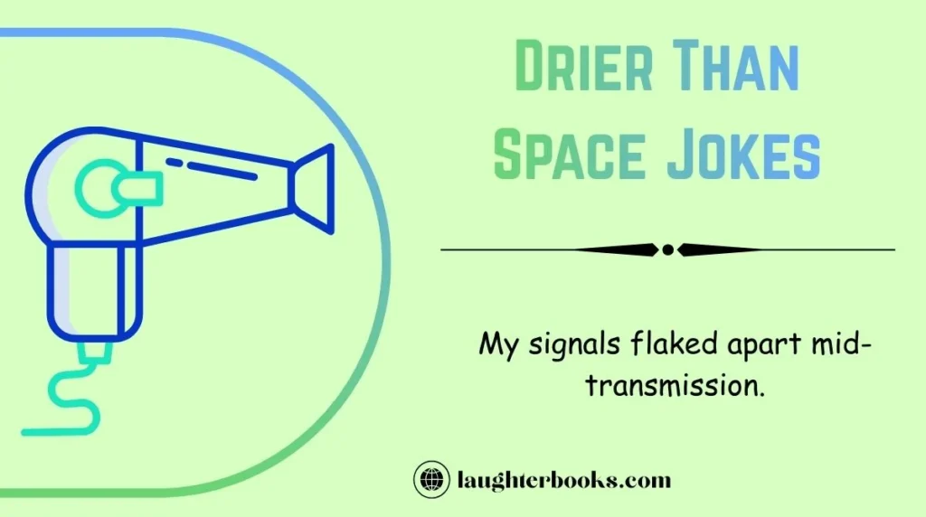 Drier Than Space Jokes