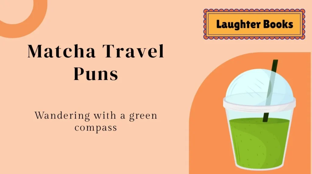 Matcha Travel Puns