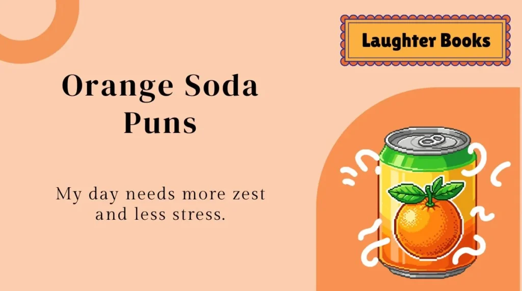 Orange Soda Puns