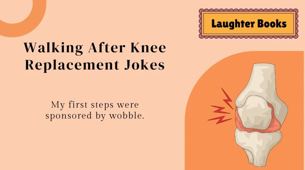 Walking After Knee Replacement Jokes