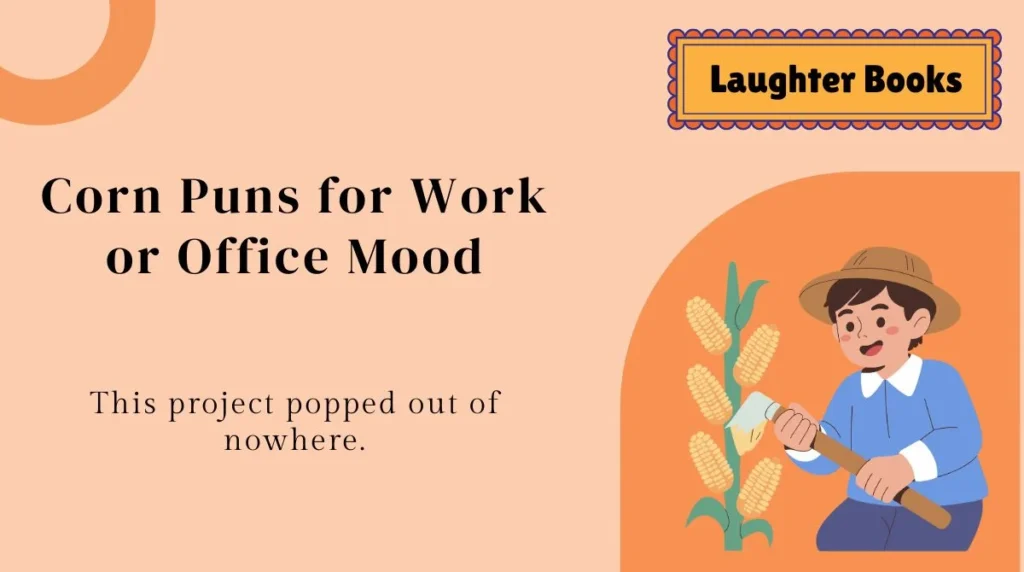Corn Puns for Work or Office Mood