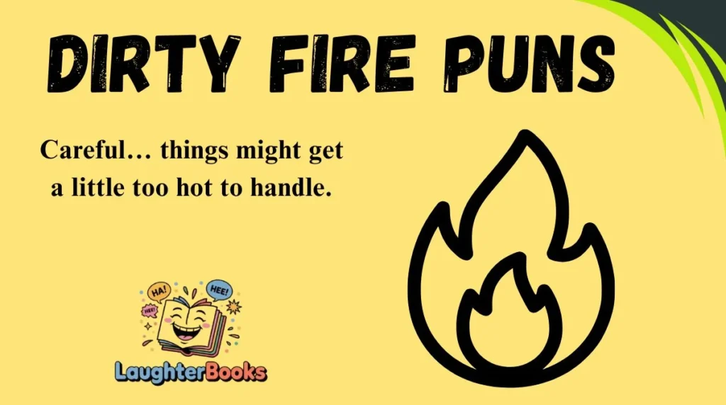 Dirty Fire Puns