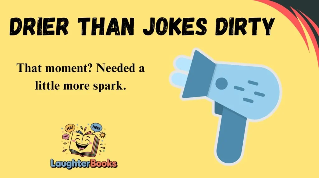 Drier Than Jokes Dirty