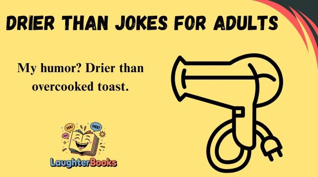 Drier Than Jokes for Adults
