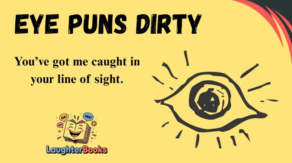 Eye Puns Dirty