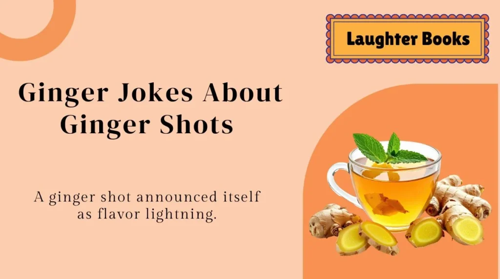 Ginger Jokes About Ginger Shots