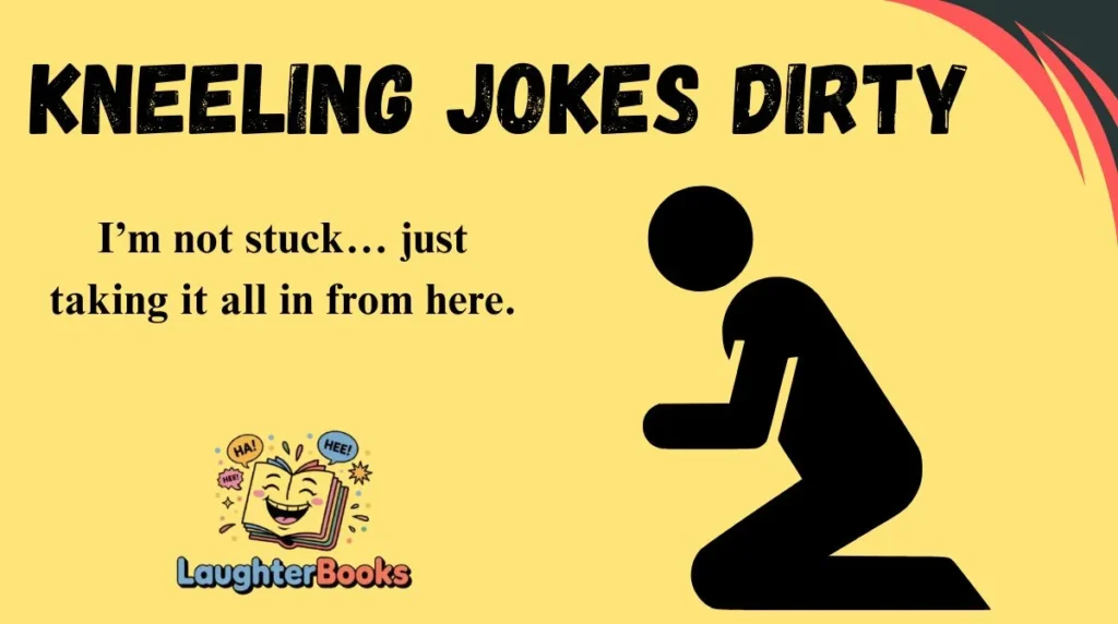 Kneeling Jokes Dirty