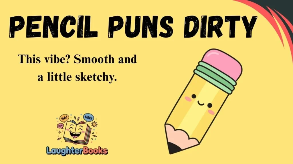 Pencil Puns Dirty