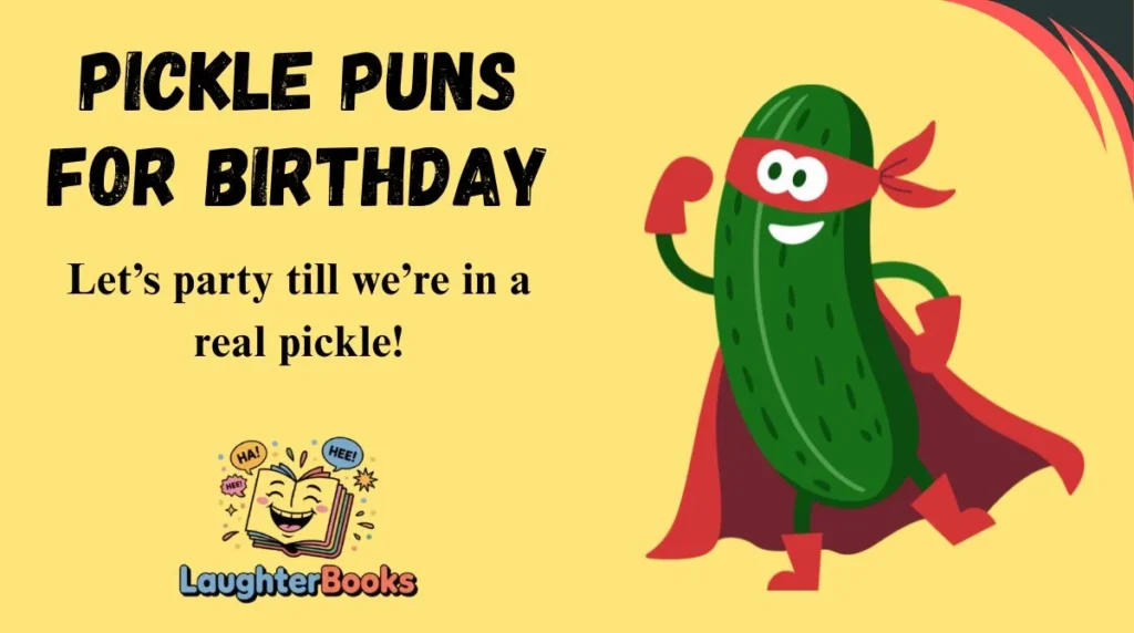 Pickle Puns for Birthday