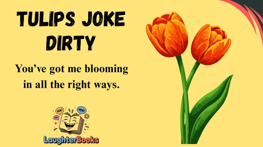 Tulips Joke Dirty