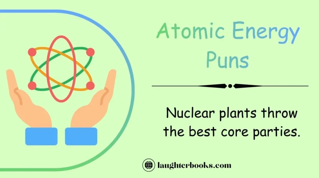 Atomic Energy Puns
