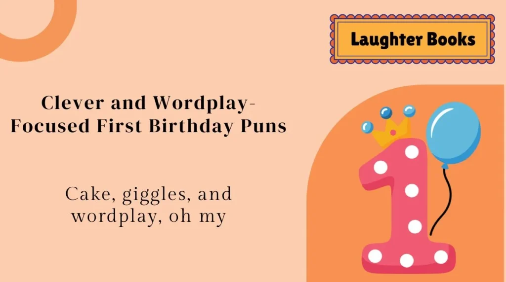 Clever and Wordplay-Focused First Birthday Puns