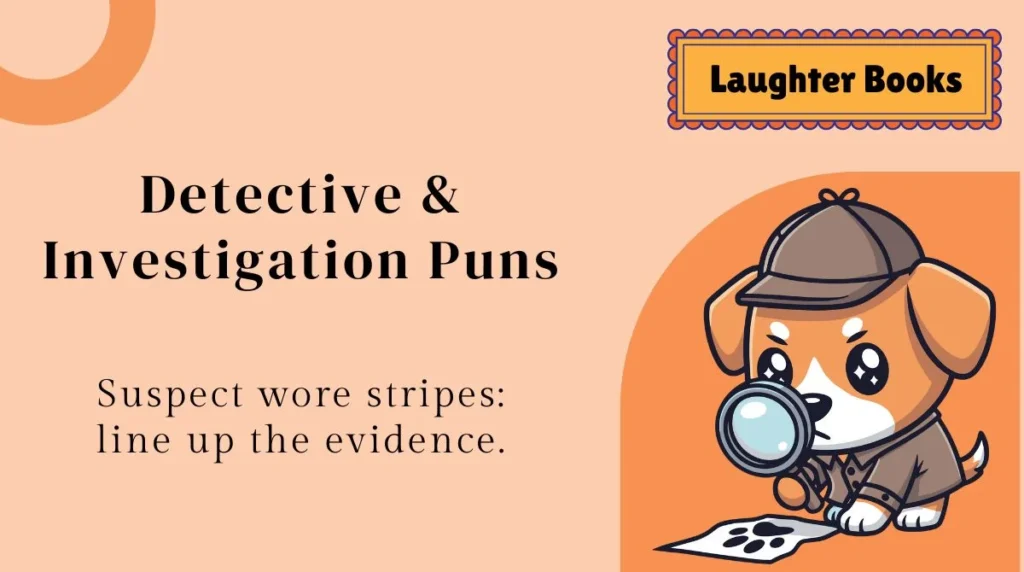 Detective & Investigation Puns