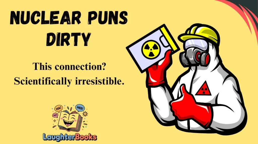 Nuclear Puns Dirty