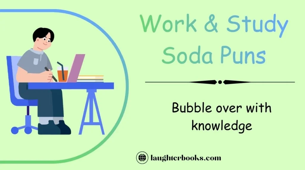 Work & Study Soda Puns