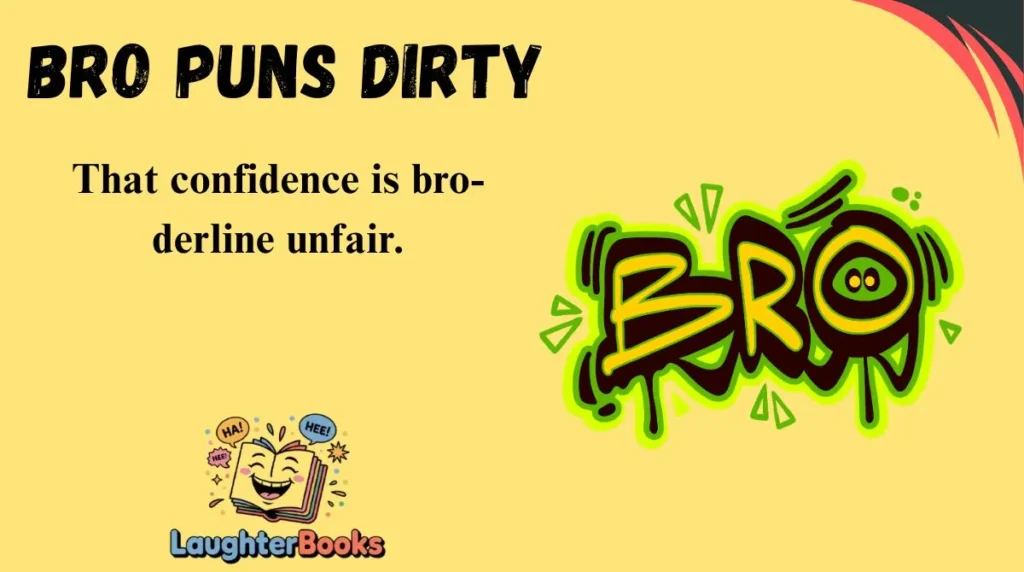 Bro Puns Dirty