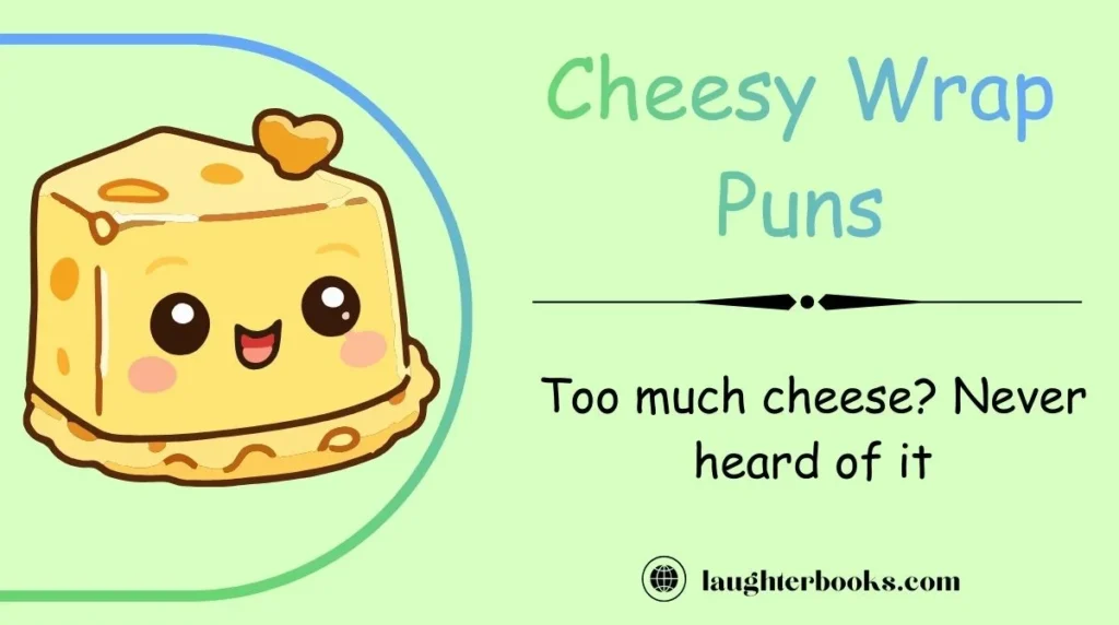 Cheesy Wrap Puns