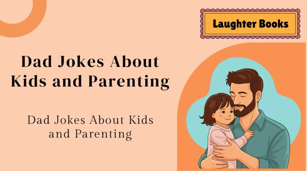 Dad Jokes About Kids and Parenting