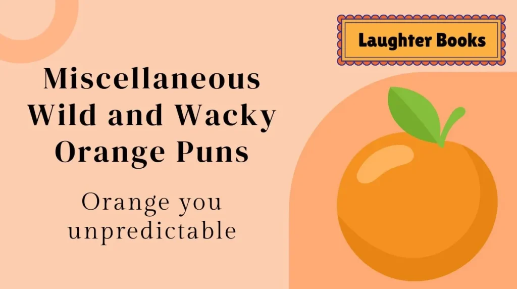Miscellaneous Wild and Wacky Orange Puns