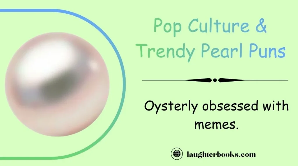 Pop Culture & Trendy Pearl Puns