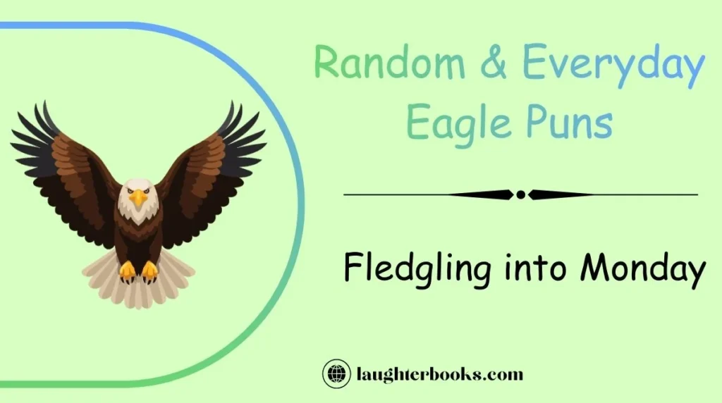Random & Everyday Eagle Puns