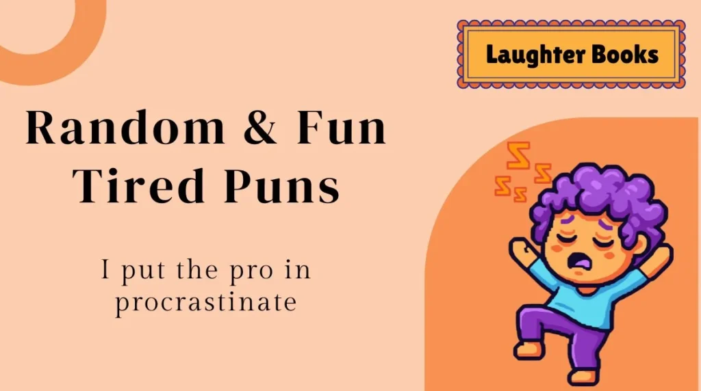 Random & Fun Tired Puns