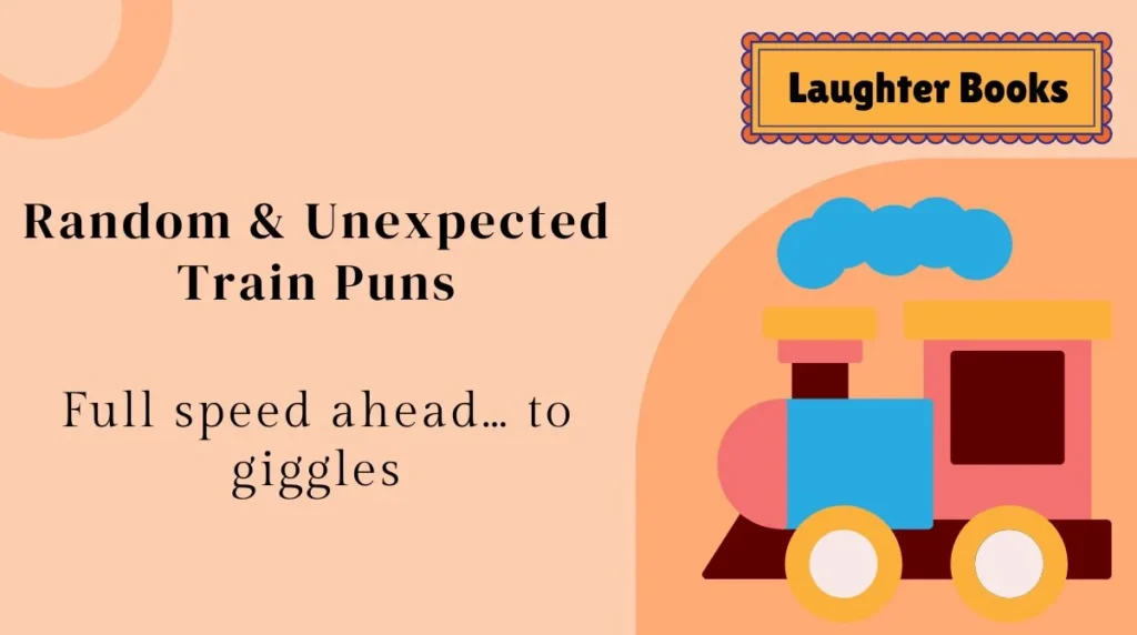 Random & Unexpected Train Puns