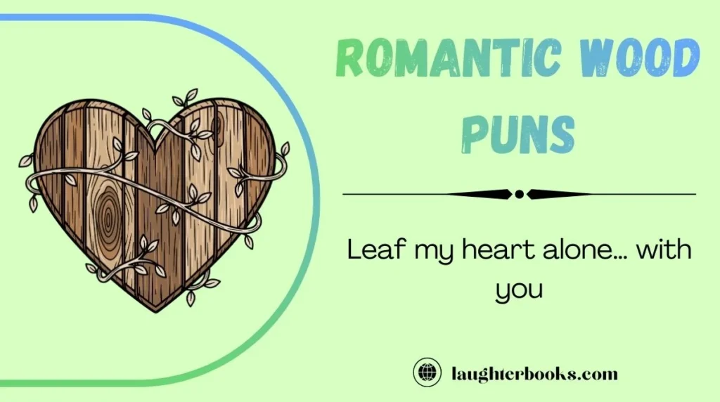 Romantic Wood Puns