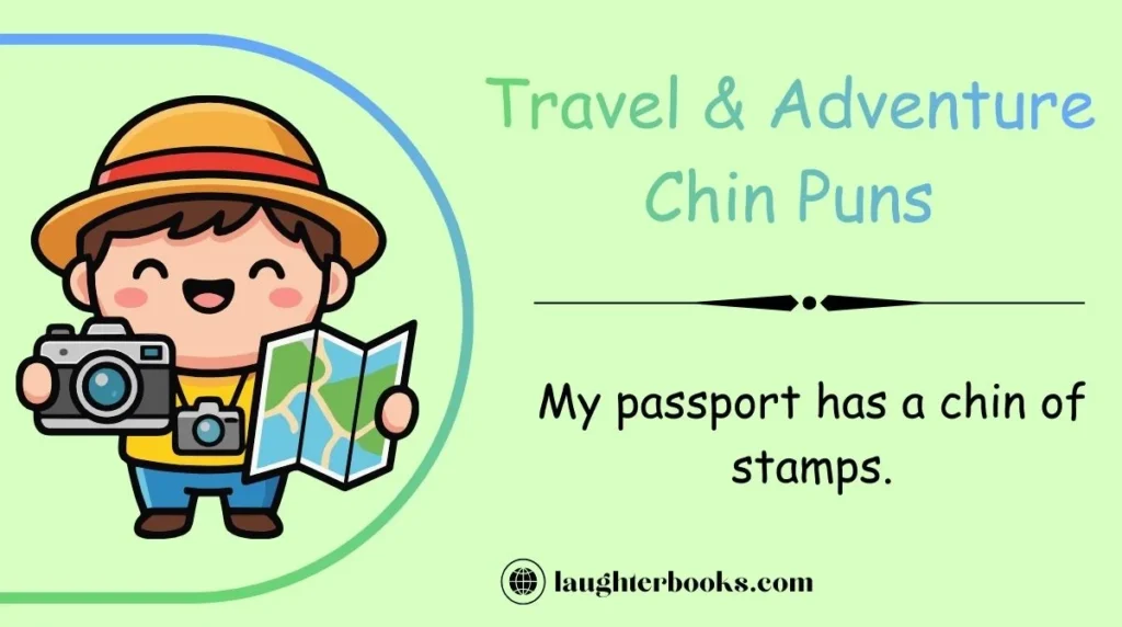 Travel & Adventure Chin Puns