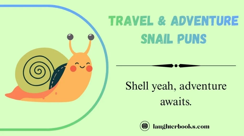 Travel & Adventure Snail Puns