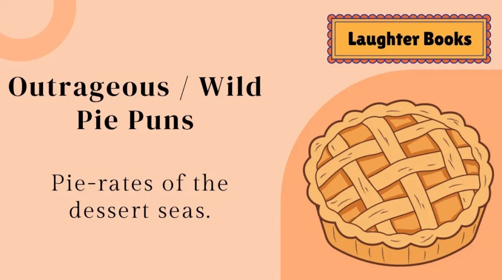 Outrageous / Wild Pie Puns