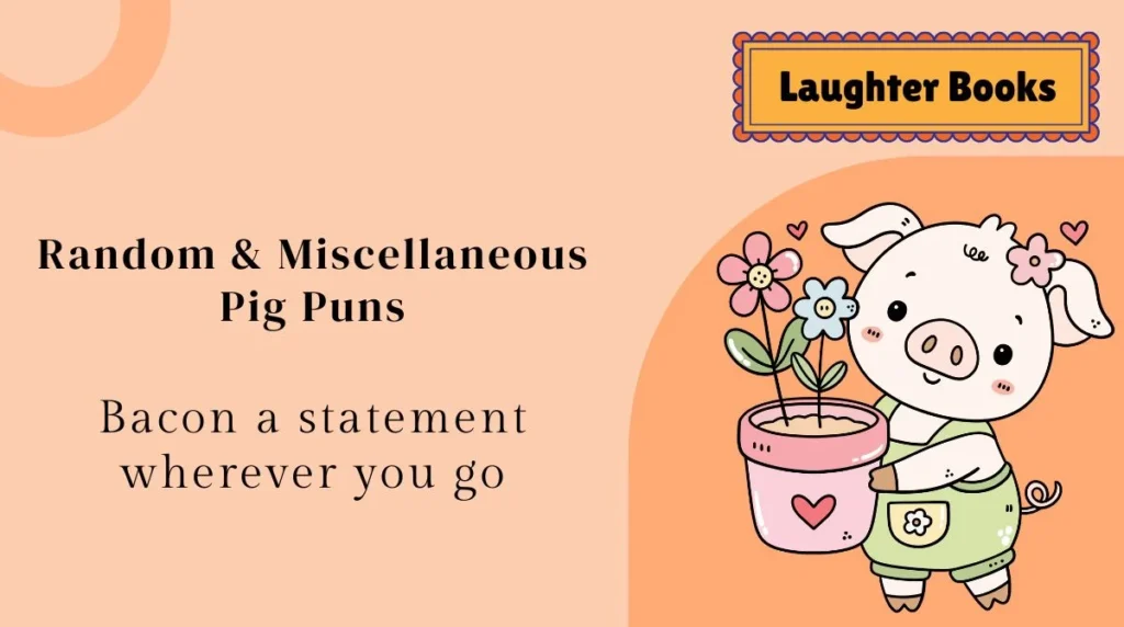 Random & Miscellaneous Pig Puns