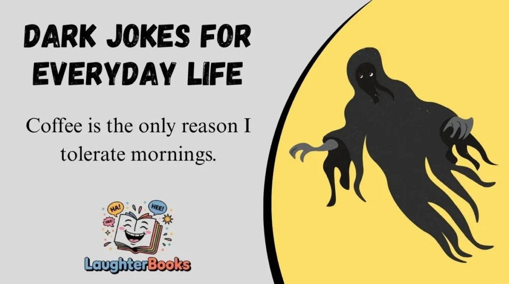 Dark Jokes for Everyday Life