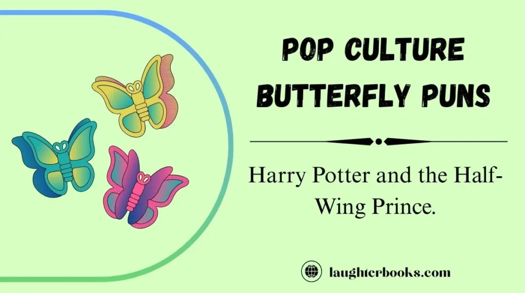 Pop Culture Butterfly Puns