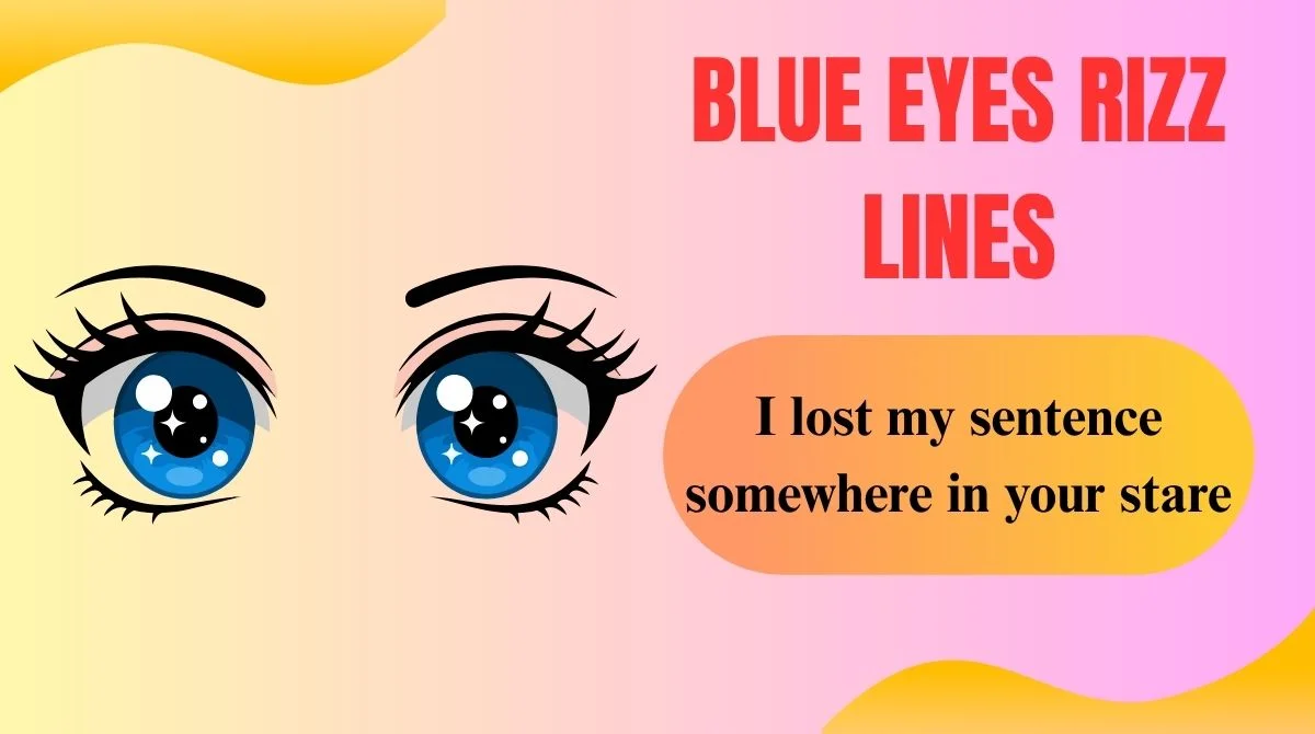 153+ Blue Eyes Rizz Lines 😏💙 Smooth Pick-Up Lines That Hit Different In ...