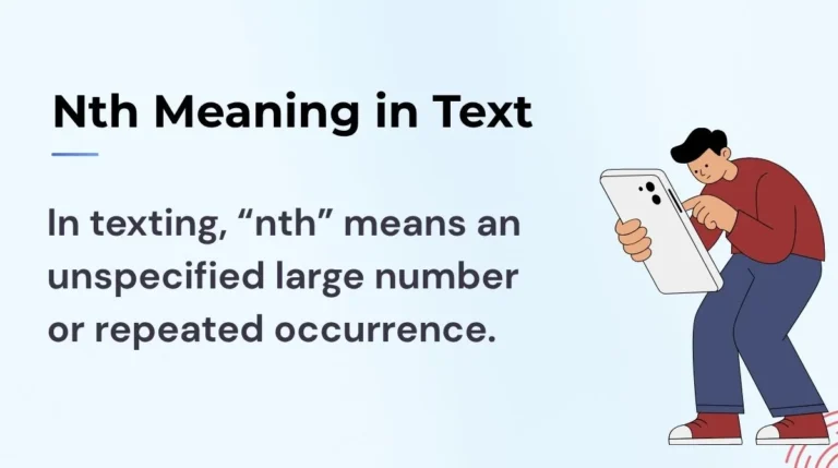 he term “nth” does not have a full form like an acronym. It comes from mathematics. Meaning: A variable representing an unknown number in a sequence Short interpretation in texting: “Many times” or “endless repetition” In math: “n” = any number “nth” = the position of an unspecified item in a series Nth Meaning in Text